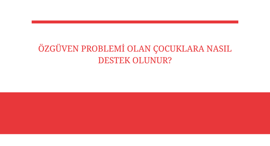 ozguven problemi olan cocuklara nasil destek olunur